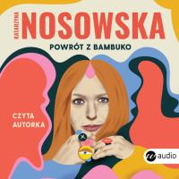 Powrót z Bambuko (audiobook). Autor: Katarzyna Nosowska. Dobreksiazki.pl Okładka książki Powrót z Bambuko (audiobook)