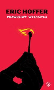 Prawdziwy wyznawca. Autor: Eric Hoffer. Dobreksiazki.pl Okładka książki Prawdziwy wyznawca