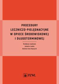 Procedury leczniczo-pielęgnacyjne w opiece środowiskowej i długoterminowej. Autor: Lewko Jolanta, Kopcych Bożena Ewa. Dobreksiazki.pl Okładka książki Procedury leczniczo-pielęgnacyjne w opiece środowiskowej i długoterminowej