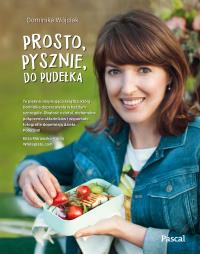 Prosto, pysznie, do pudełka. Autor: Dominika Wójciak. Dobreksiazki.pl Okładka książki Prosto, pysznie, do pudełka