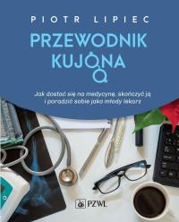Przewodnik kujona. Jak się dostać na medycynę skończyć ją i poradzić sobie jako młody lekarz. Autor: Lipiec Piotr. Dobreksiazki.pl Okładka książki Przewodnik kujona. Jak się dostać na medycynę skończyć ją i poradzić sobie jako młody lekarz