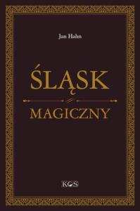 Śląsk magiczny. Autor: Jan Hahn. Dobreksiazki.pl Okładka książki Śląsk magiczny