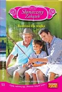 Słoneczny zakątek Tom 53 Rodzina dla wujka. Autor: Vandenberg Patricia. Dobreksiazki.pl Okładka książki Słoneczny zakątek Tom 53 Rodzina dla wujka