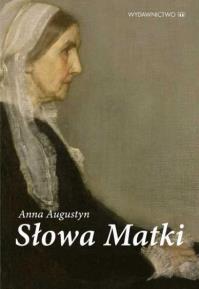 Słowa Matki. Autor: Anna Augustyn. Dobreksiazki.pl Okładka książki Słowa Matki