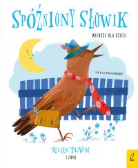 Spóźniony słowik. Wiersze dla dzieci. Autor: Opracowanie zbiorowe. Dobreksiazki.pl Okładka książki Spóźniony słowik. Wiersze dla dzieci