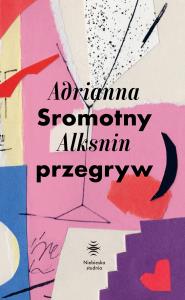Sromotny przegryw. Autor: Adrianna Alksnin. Dobreksiazki.pl Okładka książki Sromotny przegryw