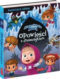 Straszne historie Maszy. Opowieści z dreszczykiem. Autor: Żmichowska Beata. Dobreksiazki.pl Okładka książki Straszne historie Maszy. Opowieści z dreszczykiem