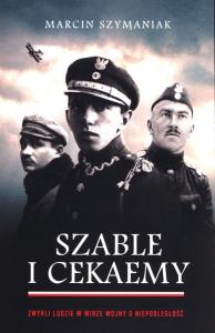 Szable i cekaemy. Autor: Marcin Szymaniak. Dobreksiazki.pl Okładka książki Szable i cekaemy