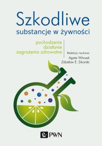 Szkodliwe substancje w żywności. Autor: Witczak Agata, Sikorski Zdzisław E.. Dobreksiazki.pl Okładka książki Szkodliwe substancje w żywności