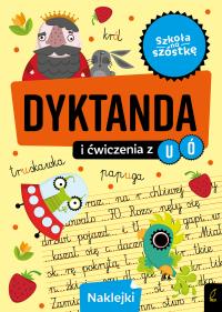 Szkoła na szóstkę. Dyktanda na ó/u. Autor: Opracowanie zbiorowe. Dobreksiazki.pl Okładka książki Szkoła na szóstkę. Dyktanda na ó/u