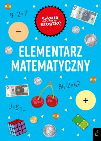Szkoła na szóstkę. Elementarz matematyczny. Autor: Marta Krzemińska. Dobreksiazki.pl Okładka książki Szkoła na szóstkę. Elementarz matematyczny