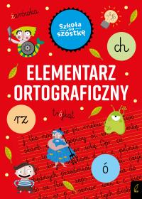 Szkoła na szóstkę. Elementarz ortograficzny. Autor: Marta Krzemińska. Dobreksiazki.pl Okładka książki Szkoła na szóstkę. Elementarz ortograficzny