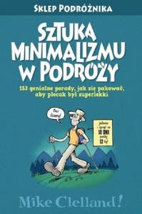 Sztuka minimalizmu w podróży. Autor: Clelland Mike. Dobreksiazki.pl Okładka książki Sztuka minimalizmu w podróży