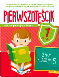 Test kompetencji dla klasy 1. Pierwszoteścik. Autor: Katarzyna Ziola-Zemczak. Dobreksiazki.pl Okładka książki Test kompetencji dla klasy 1. Pierwszoteścik