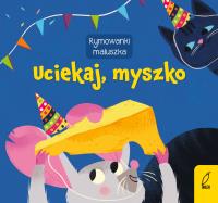 Uciekaj, myszko. Rymowanki maluszka. Autor: Opracowanie zbiorowe. Dobreksiazki.pl Okładka książki Uciekaj, myszko. Rymowanki maluszka