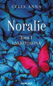 Uskrzydlona. Noralie. Tom 1. Autor: Celia Anna. Dobreksiazki.pl Okładka książki Uskrzydlona. Noralie. Tom 1