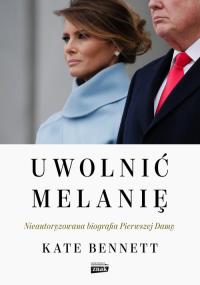 Uwolnić Melanię. Autor: Kate Bennett. Dobreksiazki.pl Okładka książki Uwolnić Melanię