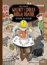 Walenty i spółka budują piramidę. Krym. diet. cz.3. Autor: Monika Oworuszko, Małgorzata Banaś-Domińska. Dobreksiazki.pl Okładka książki Walenty i spółka budują piramidę. Krym. diet. cz.3