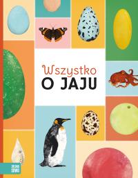 Wszystko o jaju. Autor: Marketa Novakova, Eva Bártová, Blanka Sedláková. Dobreksiazki.pl Okładka książki Wszystko o jaju