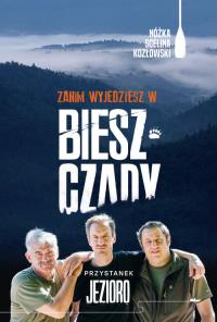 Zanim wyjedziesz w Bieszczady. Przystanek jezioro. Autor: Kazimierz Nóżka, Kozłowski Maciej, Marcin Scelina. Dobreksiazki.pl Okładka książki Zanim wyjedziesz w Bieszczady. Przystanek jezioro