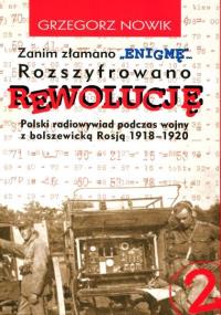 Okładka książki Zanim Złamano 'Enigmę'... Rozszyfrowano Rewolucję. Polski radiowywiad podczas wojny z bolszewicką Rosją 1918-1920 (cz. 2)