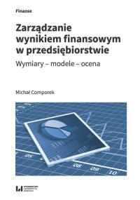 Zarządzanie wynikiem finansowym w przedsiębiorstwie. Autor: Comporek Michał. Dobreksiazki.pl Okładka książki Zarządzanie wynikiem finansowym w przedsiębiorstwie