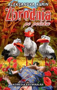 Zbrodnia po polsku. Autor: Rumin Aleksandra. Dobreksiazki.pl Okładka książki Zbrodnia po polsku