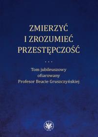 Zmierzyć i zrozumieć przestępczość.. Autor: Niełaczna M., Ostaszewski P., Rzepliński A.. Dobreksiazki.pl Okładka książki Zmierzyć i zrozumieć przestępczość.