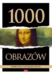 1000 obrazów. Podróż przez historię malarstwa. Autor: Opracowanie zbiorowe. Dobreksiazki.pl Okładka książki 1000 obrazów. Podróż przez historię malarstwa