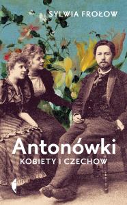 Antonówki. Kobiety i Czechow. Autor: Frołow Sylwia. Dobreksiazki.pl Okładka książki Antonówki. Kobiety i Czechow