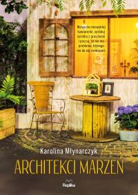 Architekci marzeń. Autor: Młynarczyk Karolina. Dobreksiazki.pl Okładka książki Architekci marzeń