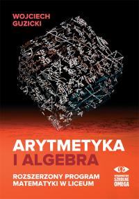 Arytmetyka i algebra. Rozszerzony program mat.. Autor: Guzicki Wojciech. Dobreksiazki.pl Okładka książki Arytmetyka i algebra. Rozszerzony program mat.