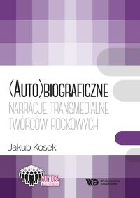 (Auto)biograficzne narracje transmedialne... Autor: Jakub Kosek. Dobreksiazki.pl Okładka książki (Auto)biograficzne narracje transmedialne..