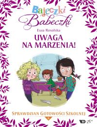 Bajeczki Babeczki. Uwaga na marzenia! cz.6. Autor: Rosolska Ewa. Dobreksiazki.pl Okładka książki Bajeczki Babeczki. Uwaga na marzenia! cz.6
