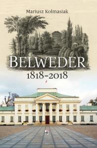 BELWEDER 1818-2018. Autor: Kolmasiak Mariusz. Dobreksiazki.pl Okładka książki BELWEDER 1818-2018