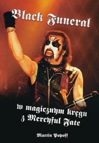 Black Funeral w magicznym kręgu z Mercyful Fate. Autor: Popoff Martin. Dobreksiazki.pl Okładka książki Black Funeral w magicznym kręgu z Mercyful Fate