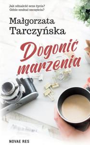 Dogonić marzenia. Autor: Małgorzata Tarczyńska. Dobreksiazki.pl Okładka książki Dogonić marzenia