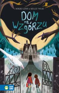 Dom na wzgórzu. Autor: Kelly Ngai, Mikki Lish. Dobreksiazki.pl Okładka książki Dom na wzgórzu