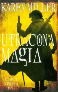 Dzieci rybaka T.1 Utracona magia. Autor: Miller Karen. Dobreksiazki.pl Okładka książki Dzieci rybaka T.1 Utracona magia