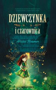Dziewczynka i czarownica. Autor: Alicja Kramer. Dobreksiazki.pl Okładka książki Dziewczynka i czarownica