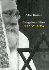 Galicyjskim szlakiem chasydów sądecko-bobowskich. Autor: Adam Bartosz. Dobreksiazki.pl Okładka książki Galicyjskim szlakiem chasydów sądecko-bobowskich