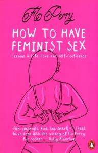 How to Have Feminist Sex. Autor: Perry Flo. Dobreksiazki.pl Okładka książki How to Have Feminist Sex
