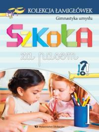 Kolekcja łamigłówek cz.1 Gimnastyka umysłu Szkoła za pasem. Autor: Marta Jelonek, Katarzyna Wójcik-Bożętka. Dobreksiazki.pl Okładka książki Kolekcja łamigłówek cz.1 Gimnastyka umysłu Szkoła za pasem