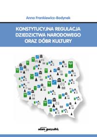 Konstytucyjna regulacja dziedzictwa narodowego oraz dóbr kultury. Autor: Frankiewicz-Bodynek Anna. Dobreksiazki.pl Okładka książki Konstytucyjna regulacja dziedzictwa narodowego oraz dóbr kultury