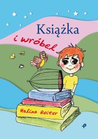Książka i wróbel. Autor: Reiter Halina. Dobreksiazki.pl Okładka książki Książka i wróbel