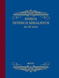 Księga intencji mszalnych na rok 2022. Autor: praca zbiorowa. Dobreksiazki.pl Okładka książki Księga intencji mszalnych na rok 2022