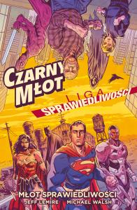 Liga Sprawiedliwości. Czarny Młot. Autor: Lemire Jeff. Dobreksiazki.pl Okładka książki Liga Sprawiedliwości. Czarny Młot