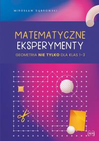 Matematyczne eksperymenty. Geometria nie tylko... Autor: Dąbrowski Mirosław. Dobreksiazki.pl Okładka książki Matematyczne eksperymenty. Geometria nie tylko..