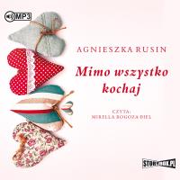 Mimo wszystko kochaj. Audiobook. Autor: Agnieszka Rusin. Dobreksiazki.pl Okładka książki Mimo wszystko kochaj. Audiobook