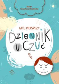 Mój pierwszy dziennik uczuć. Autor: Knapińska-Chłodnicka Marta. Dobreksiazki.pl Okładka książki Mój pierwszy dziennik uczuć